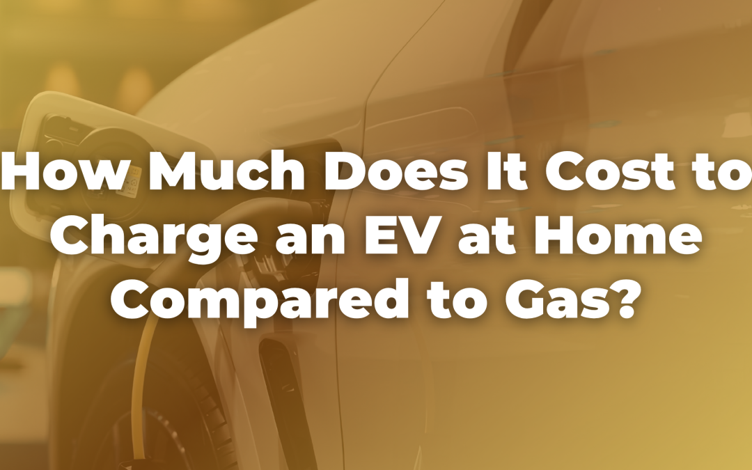 How Much Does It Cost to Charge an EV at Home Compared to Gas?