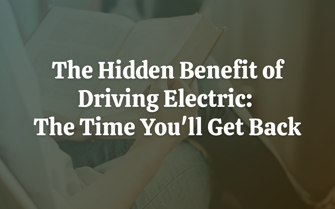 The Hidden Benefit of Driving Electric: The Time You’ll Get Back