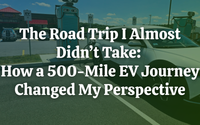 The Road Trip I Almost Didn’t Take: How a 500-Mile EV Journey Changed My Perspective