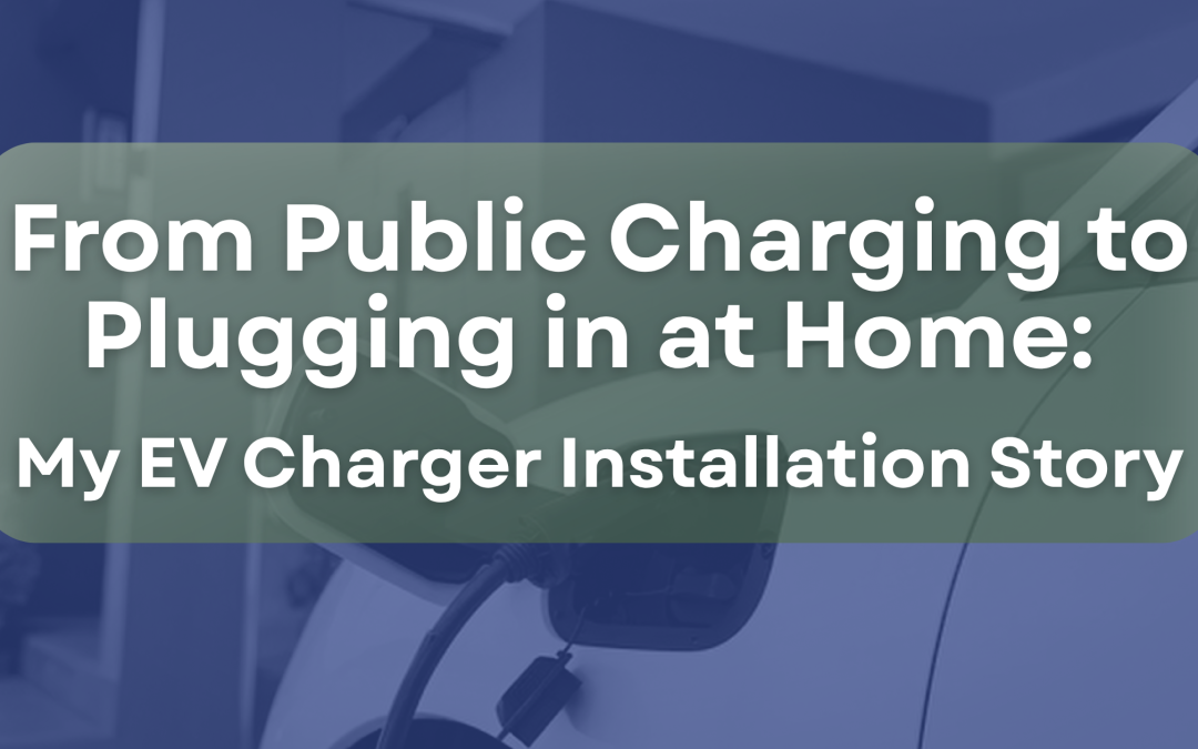 From Public Charging to Plugging in at Home: My EV Charger Installation Story